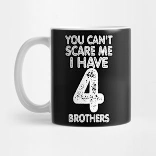You can't scare me I have four brothers Mug